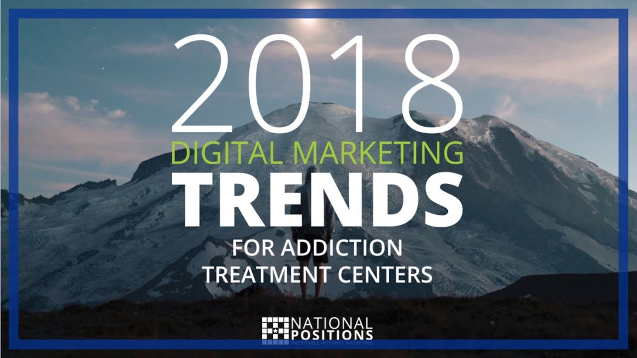 2018 Digital Marketing Trends for Addiction Treatment Centers" text on image with a mountain background and "National Positions" logo at the bottom.